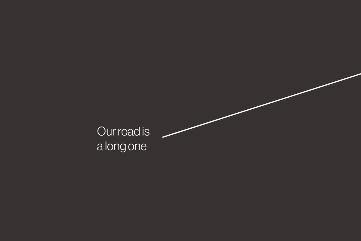 Our road is a long one